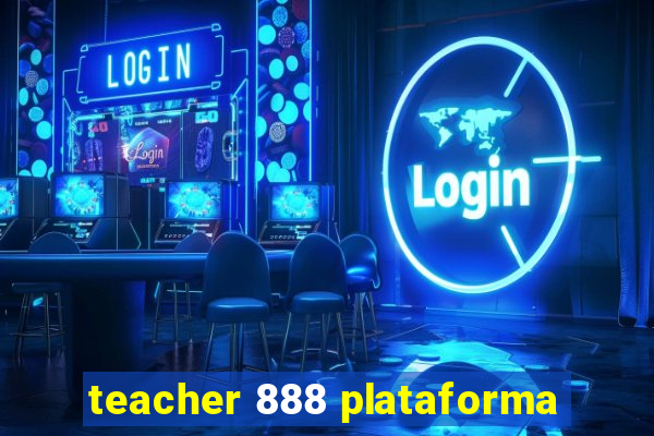 teacher 888 plataforma